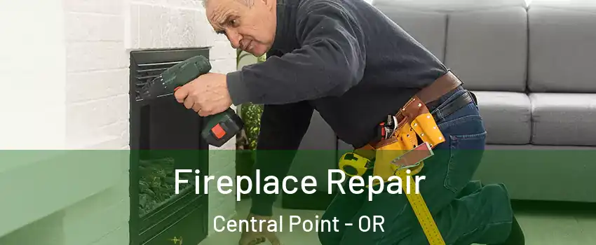  Fireplace Repair Central Point - OR