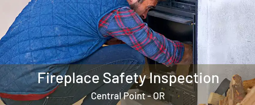  Fireplace Safety Inspection Central Point - OR