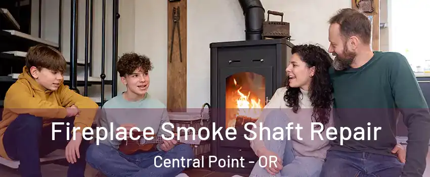  Fireplace Smoke Shaft Repair Central Point - OR