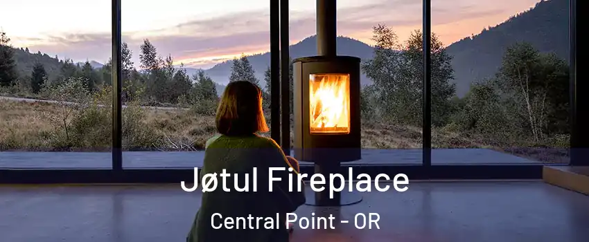  Jøtul Fireplace Central Point - OR