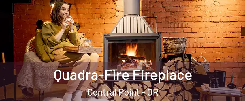  Quadra-Fire Fireplace Central Point - OR