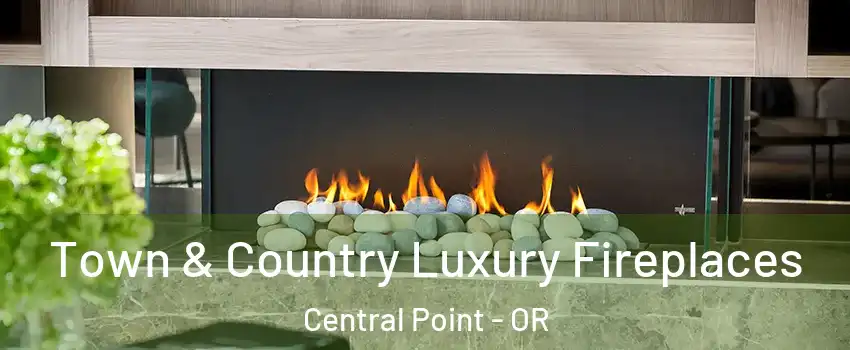  Town & Country Luxury Fireplaces Central Point - OR