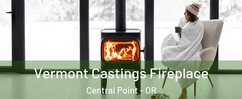  Vermont Castings Fireplace Central Point - OR